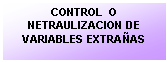 Cuadro de texto: CONTROL  O NETRAULIZACION DE VARIABLES EXTRAAS